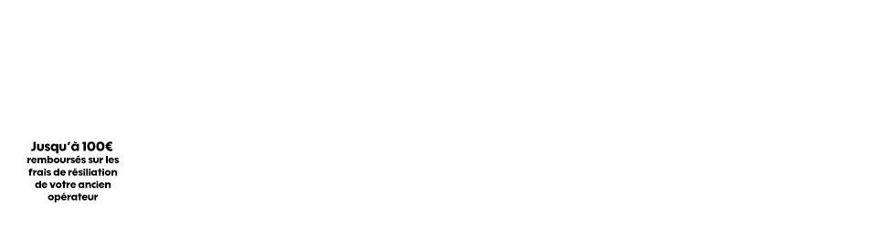 Jusqu’à 100€ remboursés sur les frais de résiliation de votre ancien opérateur