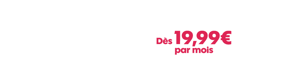 Dès 19,99€ par mois