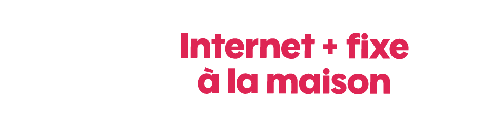Internet + fixe à la maison